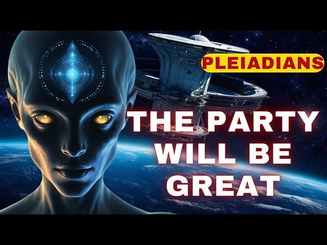 [Pleiadians] The party will be great