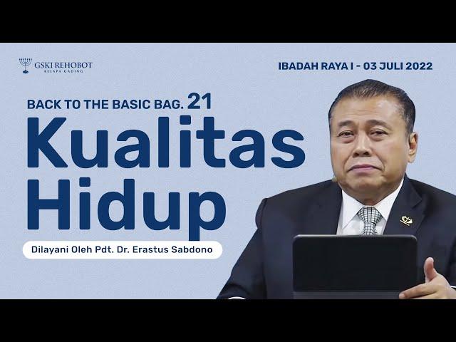 KUALITAS HIDUP | BACK TO THE BASIC (BAG 21) | Pdt. Dr. Erastus Sabdono | IRA I - 03/07/22