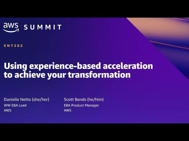 AWS Summit SF 2022 - Using experience-based acceleration to achieve your transformation (ENT202)