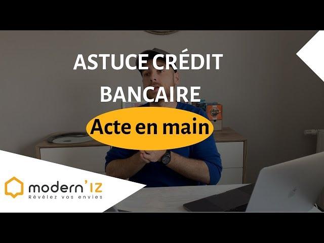 Acte en main - Astuce crédit bancaire