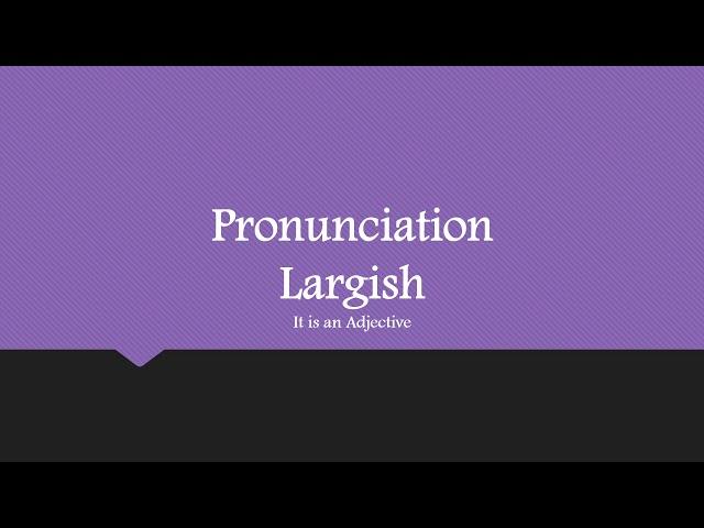 “Largish” Word Pronunciation