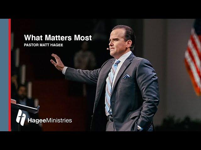 Pastor Matt Hagee - "What Matters Most"