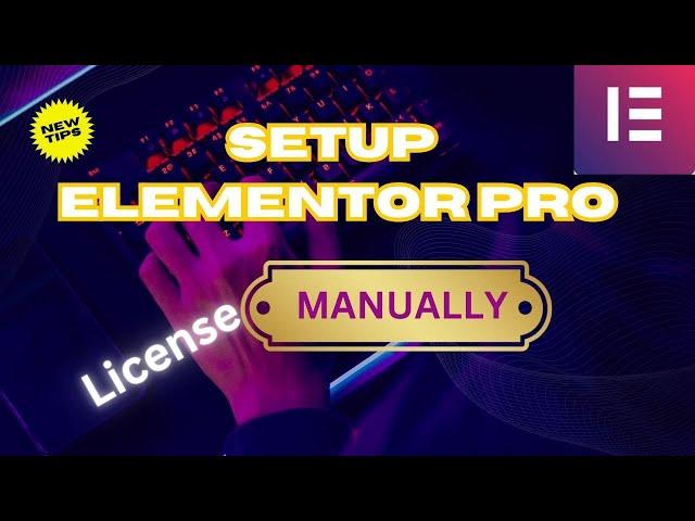 How to Setup Elementor Pro License Manually – Complete Guide