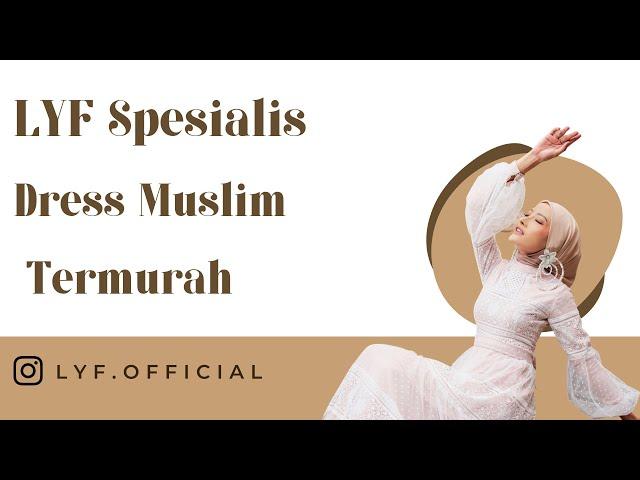 LYF SPESIALIS DRESS MUSLIM MURAH | LYF OFFICIAL | #lyfofficial #dressmuslimah #dressup