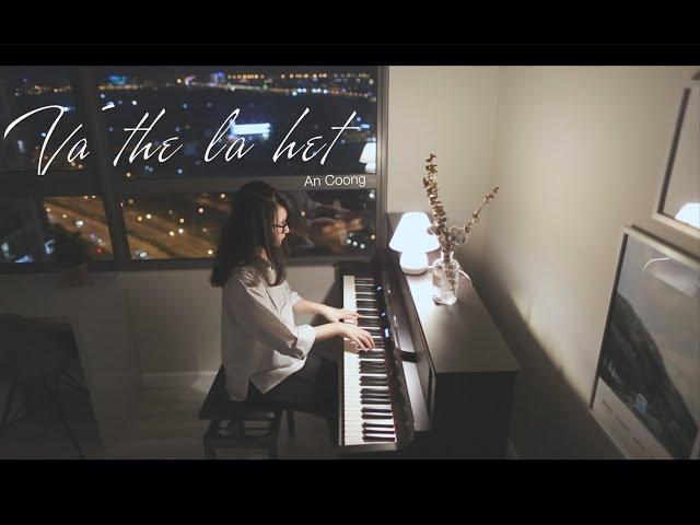 Và Thế Là Hết - Chillies || Piano Cover  || An Coong