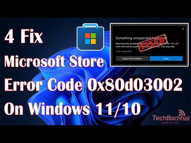 Microsoft Store Error Code 0x80d03002 On Windows 11 - 4 Fix How To