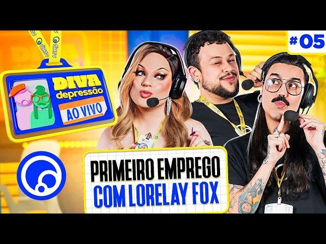 PRIMEIRO EMPREGO E PERRENGUES DE TRABALHO com Lorelay Fox | Diva Depressão Ao Vivo na DiaTV