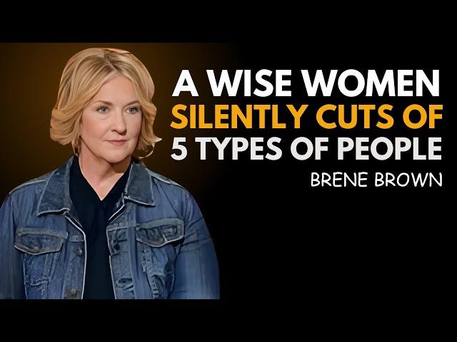 A Wise Woman Silently Cuts Off 5 Types of People | BRENE BROWN BEST SPEECH