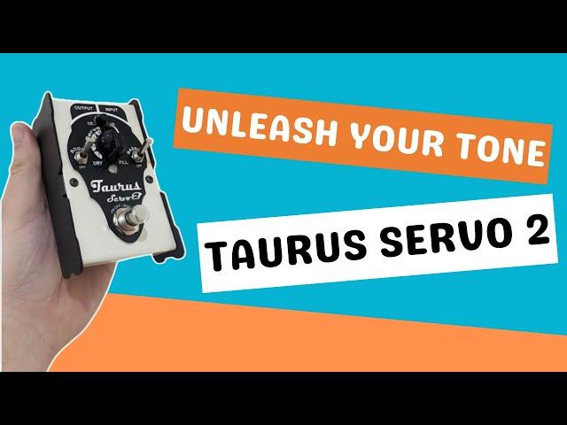 Taurus Amplification Servo 2 - The Make Better Button for Your Tone!