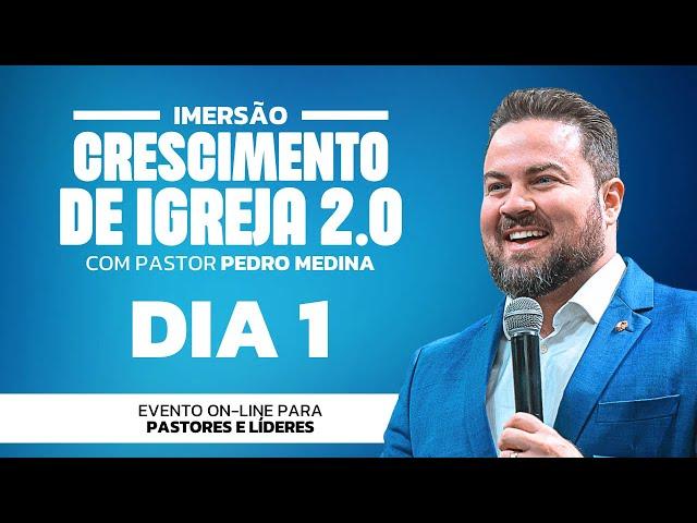 [dia 1] Imersão: Crescimento de Igreja 2.0 com pastor Pedro Medina