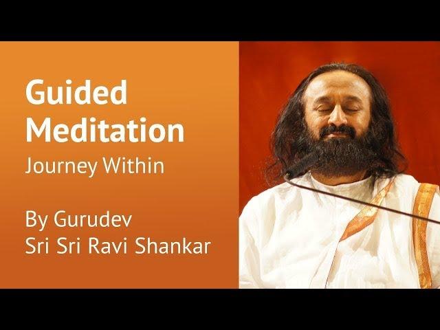 Journey Within Guided Meditation   Sri Sri Ravi Shankar