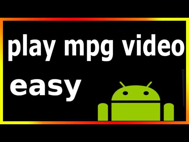 how to play mpg video on android