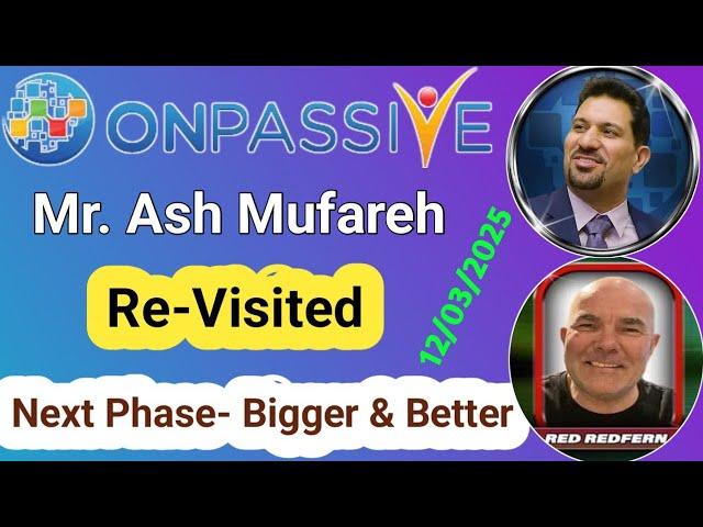 Mr. Ash Mufareh Re-VisitedNext Phase- Bigger & BetterWatch & Share #ONPASSIVE