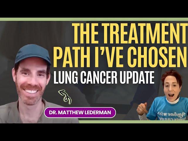 Lung Cancer Update: The Treatment Path I’ve Chosen with Dr. Matthew Lederman