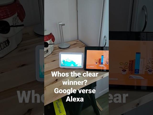 Google verse Alexa Choose a winner!