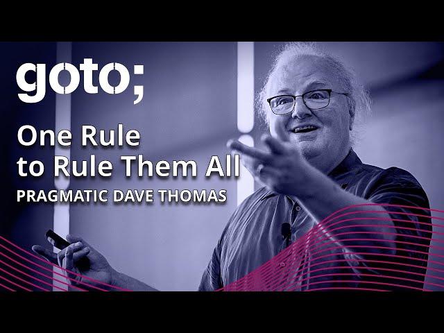 One Rule to Rule Them All • Pragmatic Dave Thomas • GOTO 2023