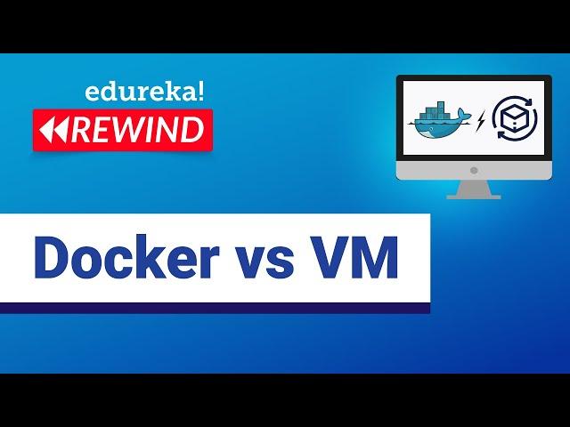 Docker vs VM  | Containerization or Virtualization - The Differences | DevOps  | Edureka Rewind - 3