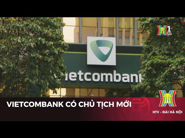 Vietcombank có chủ tịch HĐQT mới | Tin tức