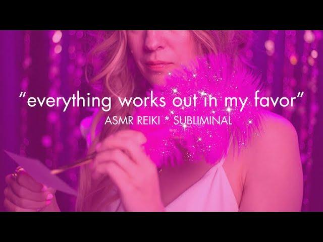 EVERYTHING ALWAYS WORKS OUT IN YOU FAVOR ️  EXTREMELY POWERFUL ️  ASMR REIKI ⭐️ ASMR SUBLIMINAL