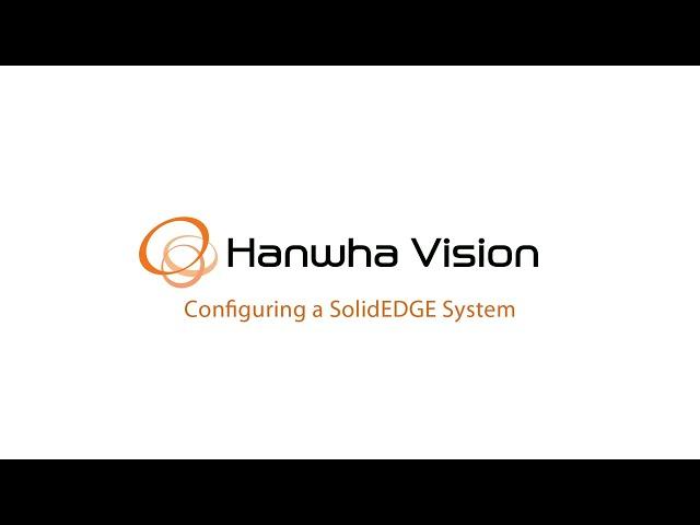 How to set up a Hanwha Vision SolidEDGE system