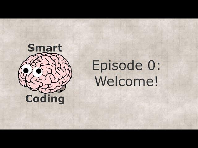 Smart Coding: Ep. 0 - Welcome!