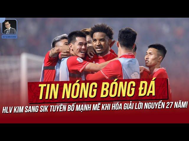 Tin nóng ASEAN Cup 3/1: HLV Kim tuyên bố khi hóa giải lời nguyền 27 năm! VN không chỉ có Xuân Son