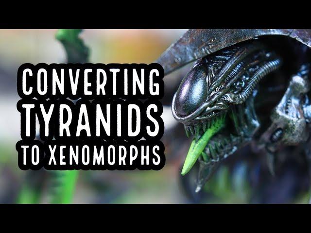 How to convert Warhammer Tyranids into Xenomorphs