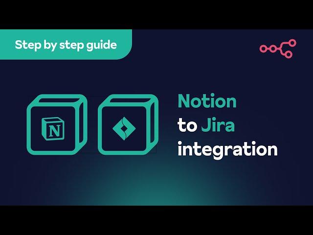 How to integrate Notion and Jira: Step-by-step tutorial