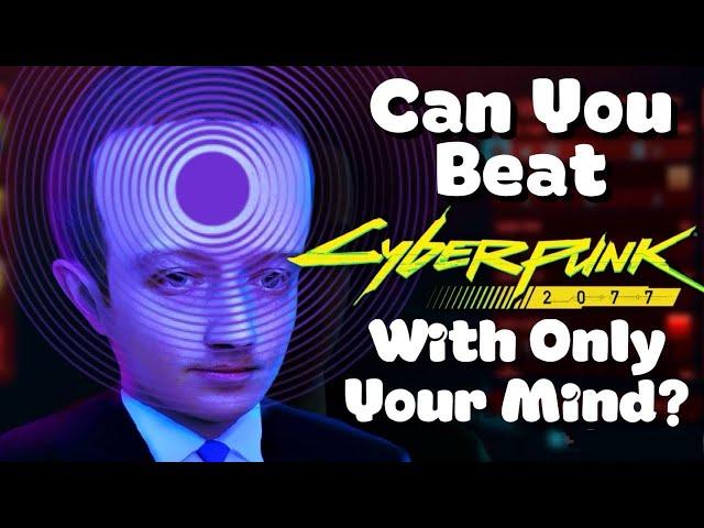 Can You Beat Cyberpunk 2077 With Only Your Mind?