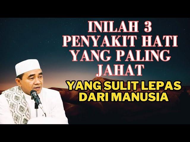 inilah 3 penyakit hati paling berbahaya || kh muhammad bakhiet