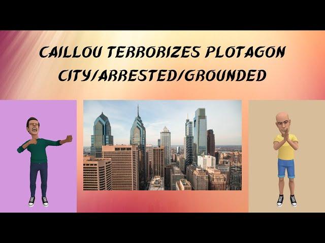 Caillou terrorizes Plotagon City/arrested/grounded