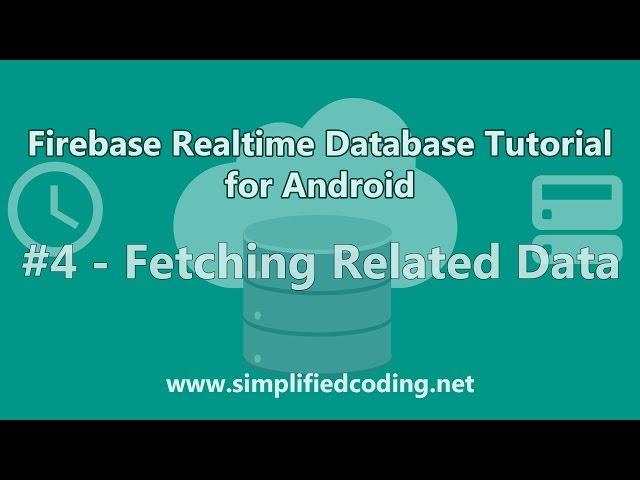 Firebase Realtime Database Tutorial for Android - Fetching Related Data #4