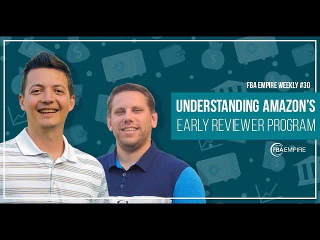 Understanding Amazon's Early Reviewer Program #30 - FBA Empire Weekly