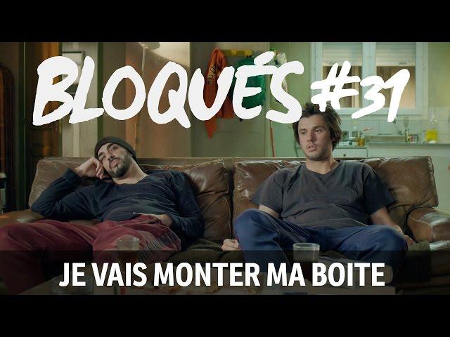 Bloqués #31 - Je vais monter ma boite