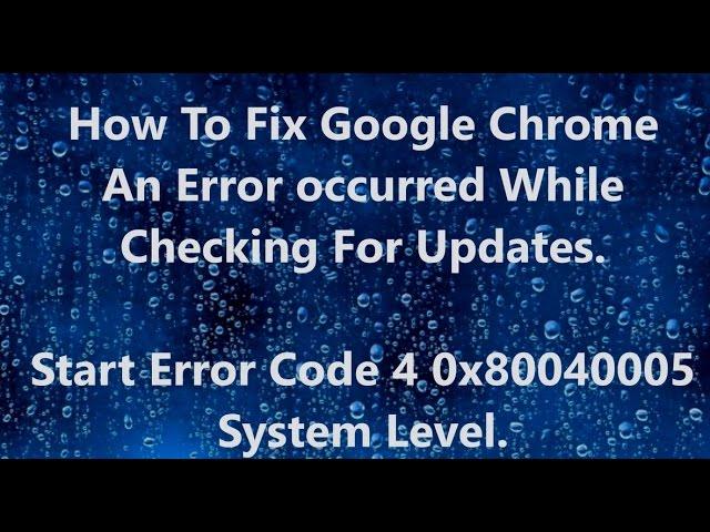 Google Chrome Error Failed to start An Error occurred While Checking For Updates Fix