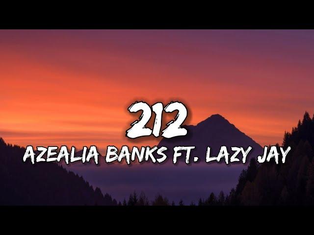 AZEALIA BANKS - 212 (Lyrics) FT. LAZY JAY