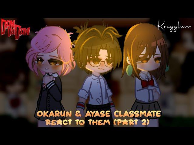 Okarun & ayase classmate react to okarun and ayase (part 2)  Credits on description  kreyyluvv