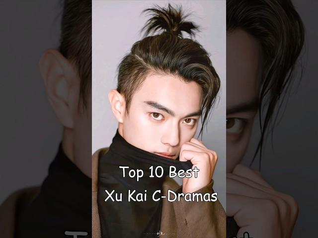 Top 10 Best Xu Kai C Dramas#cdrama #dramalist #xukai #chinesedrama