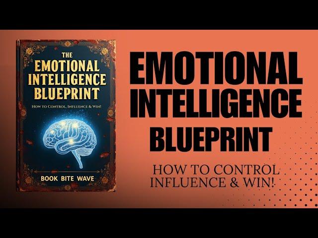 The Emotional Intelligence Blueprint: How to Control, Influence & Win! (Audiobook)