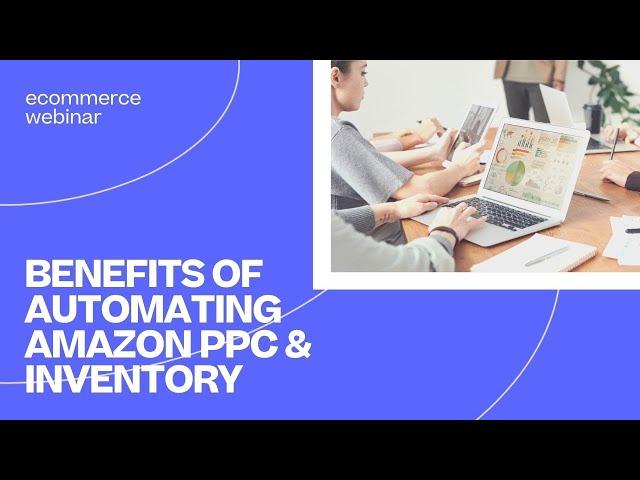 The Benefits of Amazon PPC Automation & Inventory Automation | Sellerapp x Skubana