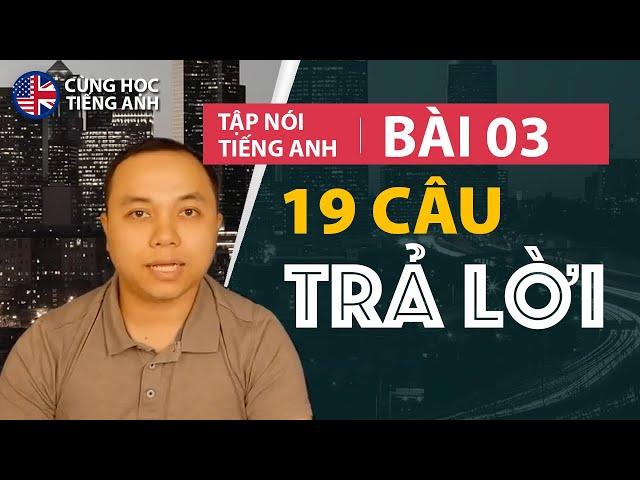 [Tập nói tiếng Anh] Bài 3: Những câu trả lời đơn giản phải thuộc lòng -Cho người Việt ở Hải ngoại