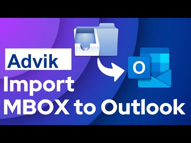 How to Import MBOX to Outlook 2021/2019/2016/ | Advik Software