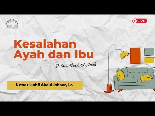 [LIVE] Kesalahan Ayah dan Ibu - Ustadz Luthfi Abdul Jabbar, Lc.