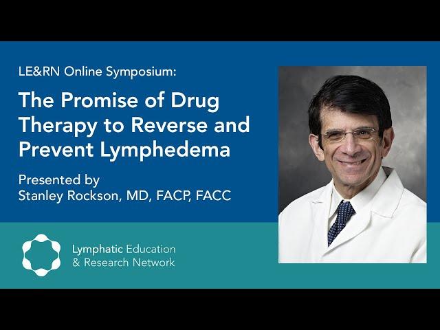 The Promise of Drug Therapy to Reverse and Prevent Lymphedema - LE&RN Symposium