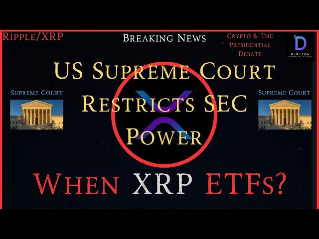 Ripple/US Supreme Court Restricts SEC Power,When XRP ETFs, Crypto &  The Presidential Debate