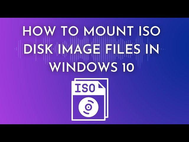 How to Mount ISO Disk Image Files in Windows 10