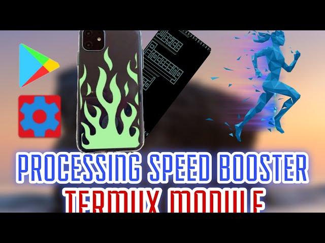 PROCESSING SPEED BOOSTER TERMUX MODULE NO ROOT