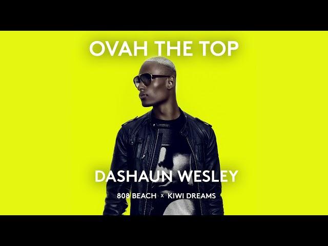 DASHAUN WESLEY x 808 BEACH x KIWI DREAMS - OVAH THE TOP (Official Audio)