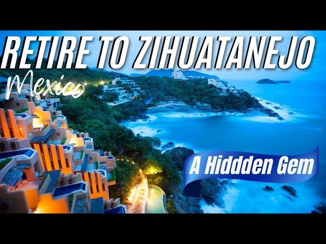 Retire to Zihuatanejo a Hidden Gem in Mexico Low Cost of Living