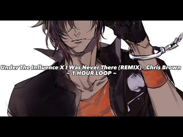 Chris Brown - Under The Influence X I Was Never There (REMIX) (1 HOUR LOOP)